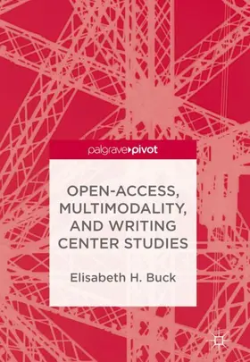 Buck |  Open-Access, Multimodality, and Writing Center Studies | Buch |  Sack Fachmedien