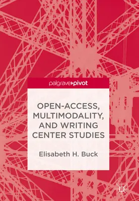 Buck | Open-Access, Multimodality, and Writing Center Studies | E-Book | sack.de