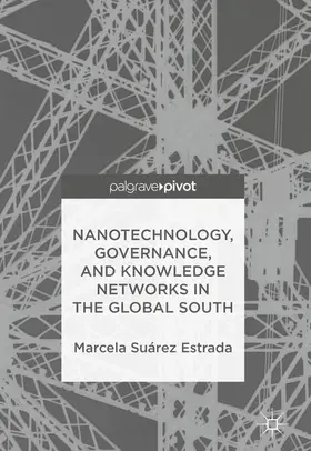 Suárez Estrada |  Nanotechnology, Governance, and Knowledge Networks in the Global South | eBook | Sack Fachmedien