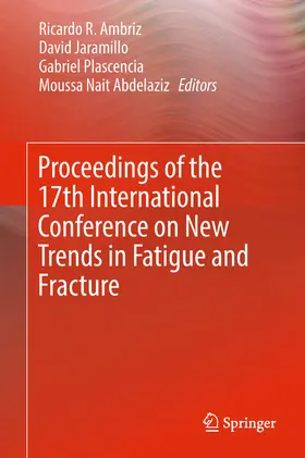 Ambriz / Jaramillo / Plascencia |  Proceedings of the 17th International Conference on New Trends in Fatigue and Fracture | eBook | Sack Fachmedien