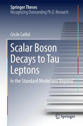 Caillol | Scalar Boson Decays to Tau Leptons | Buch | 978-3-319-70649-8 | sack.de