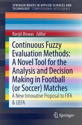 Biswas |  Continuous Fuzzy Evaluation Methods: A Novel Tool for the Analysis and Decision Making in Football (or Soccer) Matches | Buch |  Sack Fachmedien