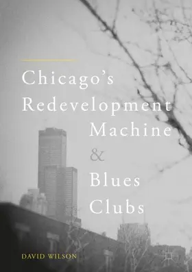 Wilson |  Chicago's Redevelopment Machine and Blues Clubs | Buch |  Sack Fachmedien