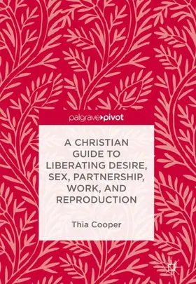 Cooper |  A Christian Guide to Liberating Desire, Sex, Partnership, Work, and Reproduction | Buch |  Sack Fachmedien