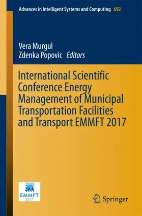 Murgul / Popovic | International Scientific Conference Energy Management of Municipal Transportation Facilities and Transport EMMFT 2017 | Buch | 978-3-319-70986-4 | sack.de