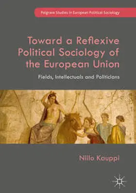 Kauppi |  Toward a Reflexive Political Sociology of the European Union | Buch |  Sack Fachmedien