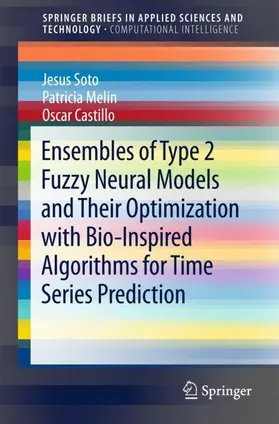 Soto / Melin / Castillo | Ensembles of Type 2 Fuzzy Neural Models and Their Optimization with Bio-Inspired Algorithms for Time Series Prediction | Buch | 978-3-319-71263-5 | sack.de