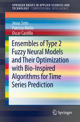 Soto / Melin / Castillo |  Ensembles of Type 2 Fuzzy Neural Models and Their Optimization with Bio-Inspired Algorithms for Time Series Prediction | eBook | Sack Fachmedien