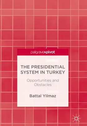 Yilmaz | The Presidential System in Turkey | Buch | 978-3-319-71266-6 | www2.sack.de