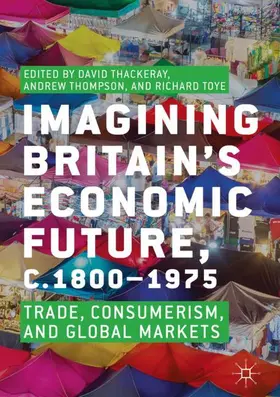 Thackeray / Toye / Thompson |  Imagining Britain's Economic Future, c.1800-1975 | Buch |  Sack Fachmedien