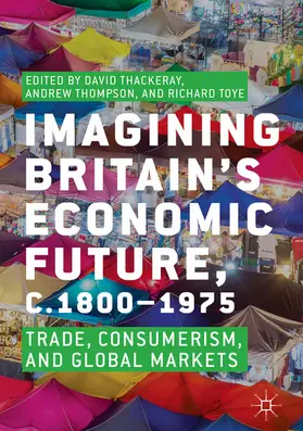Thackeray / Thompson / Toye |  Imagining Britain’s Economic Future, c.1800–1975 | eBook | Sack Fachmedien