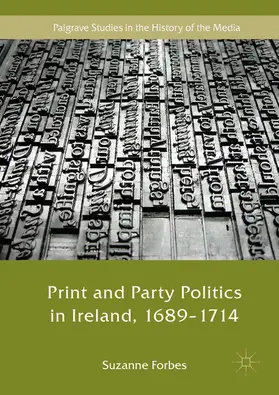 Forbes | Print and Party Politics in Ireland, 1689-1714 | E-Book | sack.de