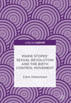 Debenham |  Marie Stopes' Sexual Revolution and the Birth Control Movement | Buch |  Sack Fachmedien