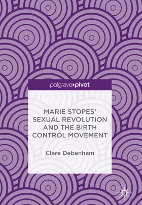 Debenham |  Marie Stopes’ Sexual Revolution and the Birth Control Movement | eBook | Sack Fachmedien