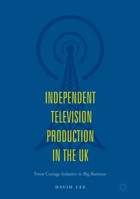 Lee |  Independent Television Production in the UK | eBook | Sack Fachmedien