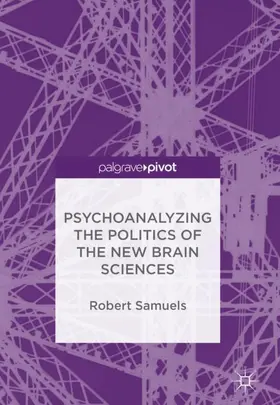 Samuels | Psychoanalyzing the Politics of the New Brain Sciences | Buch | 978-3-319-71890-3 | sack.de