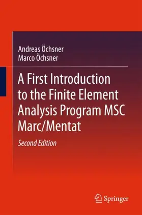 Öchsner |  A First Introduction to the Finite Element Analysis Program MSC Marc/Mentat | Buch |  Sack Fachmedien