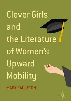 Eagleton |  Clever Girls and the Literature of Women's Upward Mobility | eBook | Sack Fachmedien