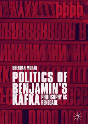 Moran |  Politics of Benjamin's Kafka: Philosophy as Renegade | Buch |  Sack Fachmedien