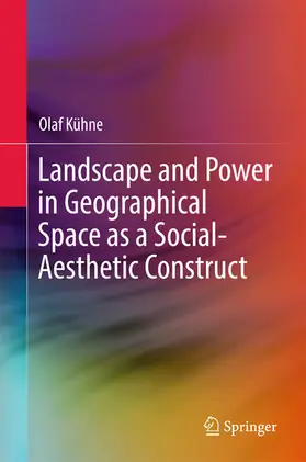 Kühne | Landscape and Power in Geographical Space as a Social-Aesthetic Construct | E-Book | sack.de