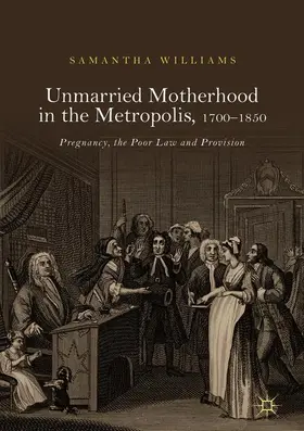 Williams |  Unmarried Motherhood in the Metropolis, 1700-1850 | Buch |  Sack Fachmedien