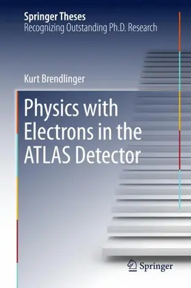 Brendlinger |  Physics with Electrons in the ATLAS Detector | Buch |  Sack Fachmedien
