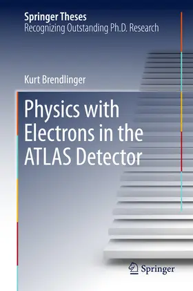Brendlinger |  Physics with Electrons in the ATLAS Detector | eBook | Sack Fachmedien