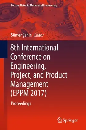 Sahin / Sahin |  8th International Conference on Engineering, Project, and Product Management (EPPM 2017) | Buch |  Sack Fachmedien