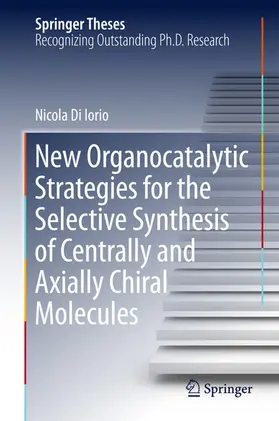 Di Iorio | New Organocatalytic Strategies for the Selective Synthesis of Centrally and Axially Chiral Molecules | E-Book | sack.de