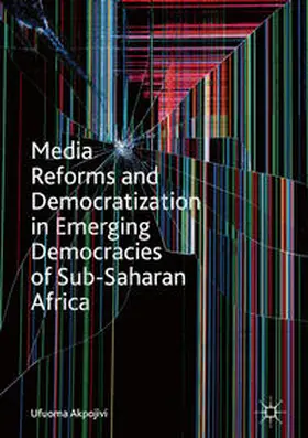 Akpojivi |  Media Reforms and Democratization in Emerging Democracies of Sub-Saharan Africa | Buch |  Sack Fachmedien