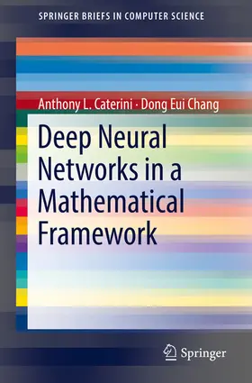 Caterini / Chang |  Deep Neural Networks in a Mathematical Framework | eBook | Sack Fachmedien