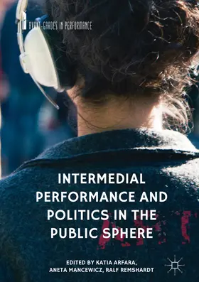 Arfara / Mancewicz / Remshardt |  Intermedial Performance and Politics in the Public Sphere | eBook | Sack Fachmedien