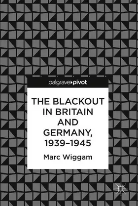 Wiggam |  The Blackout in Britain and Germany, 1939–1945 | Buch |  Sack Fachmedien