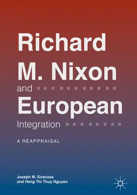 Siracusa / Nguyen |  Richard M. Nixon and European Integration | eBook | Sack Fachmedien