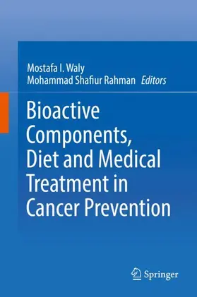Rahman / Waly |  Bioactive Components, Diet and Medical Treatment in Cancer Prevention | Buch |  Sack Fachmedien