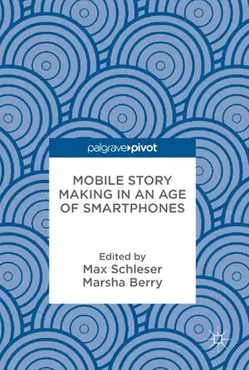 Berry / Schleser | Mobile Story Making in an Age of Smartphones | Buch | 978-3-319-76794-9 | sack.de
