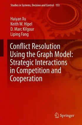 Xu / Fang / Hipel |  Conflict Resolution Using the Graph Model: Strategic Interactions in Competition and Cooperation | Buch |  Sack Fachmedien