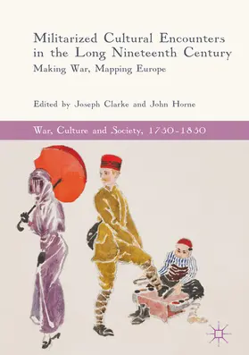 Clarke / Horne |  Militarized Cultural Encounters in the Long Nineteenth Century | eBook | Sack Fachmedien