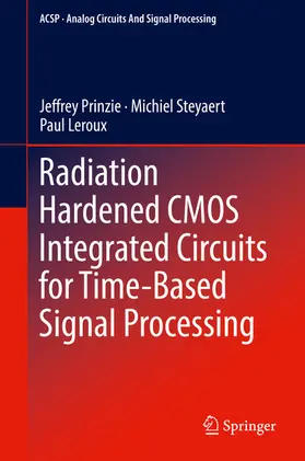 Prinzie / Steyaert / Leroux |  Radiation Hardened CMOS Integrated Circuits for Time-Based Signal Processing | eBook | Sack Fachmedien