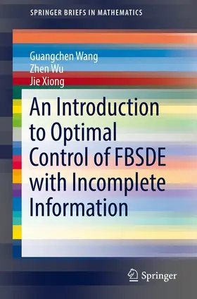 Wang / Wu / Xiong |  An Introduction to Optimal Control of FBSDE with Incomplete Information | eBook | Sack Fachmedien
