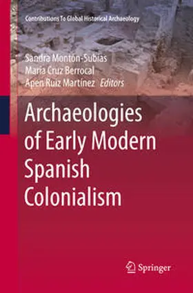 Montón-Subías / Ruiz Martínez / Cruz Berrocal | Archaeologies of Early Modern Spanish Colonialism | Buch | 978-3-319-79368-9 | sack.de