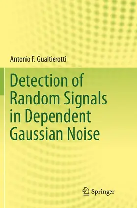Gualtierotti |  Detection of Random Signals in Dependent Gaussian Noise | Buch |  Sack Fachmedien