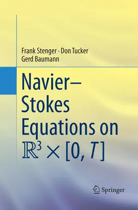 Stenger / Baumann / Tucker |  Navier-Stokes Equations on R3 × [0, T] | Buch |  Sack Fachmedien