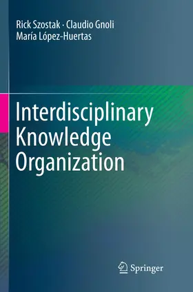 Szostak / Gnoli / López-Huertas |  Interdisciplinary Knowledge Organization | Buch |  Sack Fachmedien