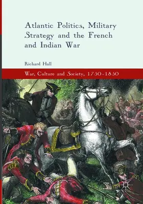 Hall |  Atlantic Politics, Military Strategy and the French and Indian War | Buch |  Sack Fachmedien