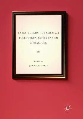 Miernowski |  Early Modern Humanism and Postmodern Antihumanism in Dialogue | Buch |  Sack Fachmedien