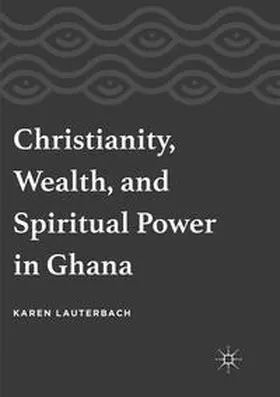 Lauterbach |  Christianity, Wealth, and Spiritual Power in Ghana | Buch |  Sack Fachmedien