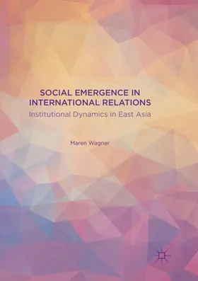 Wagner | Social Emergence in International Relations | Buch | 978-3-319-81544-2 | sack.de