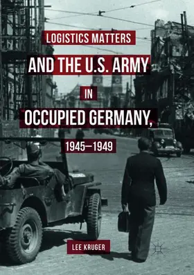 Kruger |  Logistics Matters and the U.S. Army in Occupied Germany, 1945-1949 | Buch |  Sack Fachmedien