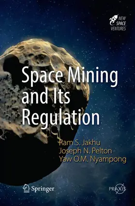 Jakhu / Nyampong / Pelton |  Space Mining and Its Regulation | Buch |  Sack Fachmedien